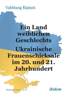 Ein Land weiblichen Geschlechts: Ukrainische Frauenschicksale im 20. und 21. Jahrhundert (Ukrainian Voices) (German Edition) 3838218914 Book Cover