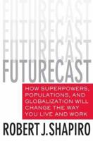 Futurecast: How Superpowers, Populations, and Globalization Will Change the Way You Live and Work 0312352425 Book Cover