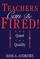 Teachers Can Be Fired!: The Quest For Quality 0812692810 Book Cover