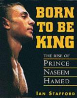Born to Be King: The Rise of Prince Naseem Hamed 1560251131 Book Cover