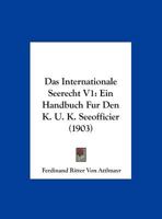 Das Internationale Seerecht V1: Ein Handbuch Fur Den K. U. K. Seeofficier (1903) 1160365644 Book Cover