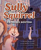 Sully the Squirrel Explores Boston 1631776355 Book Cover