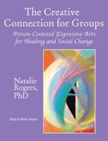 The Creative Connection for Groups: Person-Centered Expressive Arts for Healing and Social Change 1955737541 Book Cover