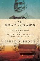 The Road to Dawn: Josiah Henson and the Story That Sparked the Civil War 1432858483 Book Cover