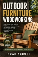 OUTDOOR FURNITURE WOODWORKING: Build Durable Patio Projects With Weather-Resistant Design, Rot-Resistant Materials, Outdoor Joinery, and Practical Finishing Techniques B0H3Q7TPNH Book Cover