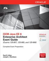OCM Java EE 6 Enterprise Architect Exam Guide (Exams 1Z0-807, 1Z0-865 & 1Z0-866) (Oracle Press) 0071826785 Book Cover