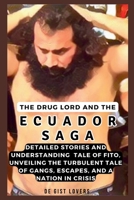 The Drug Lord and the Ecuador Saga: Detailed Stories and Understanding Tale of Fito, Unveiling the Turbulent Tale of Gangs, Escapes, and a Nation in C B0CS3VWXT8 Book Cover
