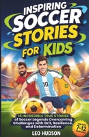 Inspiring Soccer Stories for Kids: 15 Incredible True Stories of Soccer Legends Overcoming Challenges with Grit, Resilience, and Determination B0F4FSVPBK Book Cover
