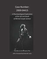 Case Number: 2009-04415: A Pharmacological Exploration of the Life and Death of Michael Joseph Jackson 1792838107 Book Cover