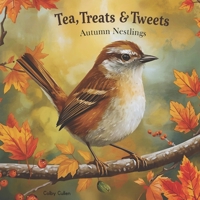 Tea, Treats & Tweets: Autumn Nestlings B0FTMJSHB3 Book Cover