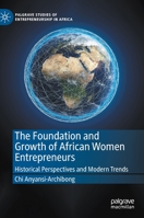 The Foundation and Growth of African Women Entrepreneurs : Historical Perspectives and Modern Trends 3030662799 Book Cover