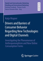 Drivers and Barriers of Consumer Behavior Regarding New Technologies and Digital Channels: Investigating the Phenomenon of Anthropomorphism and New ... Retailing and International Marketing) 3658351497 Book Cover