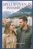 Spellwoven in Innsbruck (The Spellwoven Hearts Series Romances crafted in silence, touch, and the slow magic of place.) B0F2S521D2 Book Cover