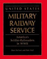 United States Military Railway Service: America's Soldier-Railroaders in WWII 1550460218 Book Cover