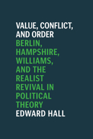 Value, Conflict, and Order: Berlin, Hampshire, Williams, and the Realist Revival in Political Theory 022671831X Book Cover
