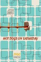 Hot Dogs on Saturday: 1960, Tennessee 1424141761 Book Cover