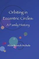 Orbiting in Eccentric Circles: A Family History 1482368447 Book Cover