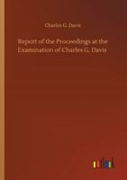 United States vs. Charles G. Davis. Report of the proceedings at the examination of Charles G. Davis, esq., on a charge of aiding and abetting in the rescue ... slave. Held in Boston, in February, 185 3752323167 Book Cover