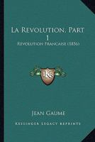 La Revolution, Part 1: Revolution Francaise (1856) 1167608801 Book Cover