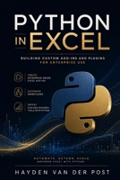 Python in Excel: Building Custom Add-Ins and Plugins for Enterprise Use: Create Enterprise-Grade Excel Add-Ins, Automate Workflows, and Deploy Scalabl B0FGK3XZRW Book Cover