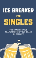 Ice Breaker for SINGLES: The Game for Two that measures your Degree of Affinity B0858TW7FQ Book Cover