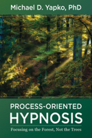 Process-Oriented Hypnosis: Focusing on the Forest, Not the Trees 1324016337 Book Cover