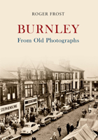 Burnley from Old Photographs 1445619369 Book Cover