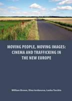 Moving People, Moving Images: Cinema and Trafficking in the New Europe (St. Andrews Film Studies) 1906678030 Book Cover
