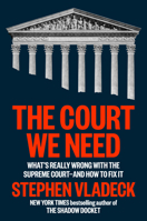 The Court We Need: What's Really Wrong with the Supreme Court--and How to Fix It B0HCYCH49P Book Cover