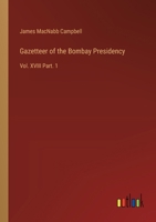 Gazetteer of the Bombay Presidency: Vol. XVIII Part. 1 3385315794 Book Cover