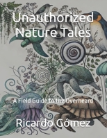 Unauthorized Nature Tales: A Field Guide to the Overheard B0DWG2MB41 Book Cover
