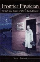 Frontier Physician: The Life and Legacy of Dr. C. Earl Albrecht 094539750X Book Cover