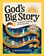 God’s Big Story: Systematic Theology for Curious Kids 1105848345 Book Cover