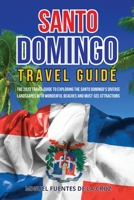 Santo Domingo Travel Guide: The 2023 Travel Guide to Exploring the Santo Domingo's Diverse Landscapes with Wonderful Beaches and Must-See Attractions 1803625562 Book Cover