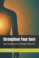 Strengthen Your Core: Faith Confessions for a Strong Christian Life B0GQD7FS2F Book Cover