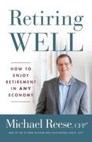 Retiring Well: How to Enjoy Retirement in Any Economy 1619618885 Book Cover