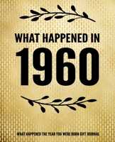 What Happened In 1960 - What Happened During Your Birth Year Gift Journal: The Year You Were Born Book 7.5x9.25 120 Pg Journal Notebook Better Than A Card Birthday Retirement Cheap Gift 1710053895 Book Cover