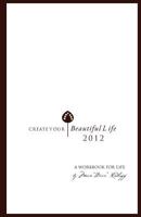Create Your Beautiful Life: A Workbook for Designing Your Life 1468107658 Book Cover