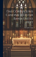 Das Corpus Iuris Canonici, Erster Band. Erstes Heft 1021572373 Book Cover