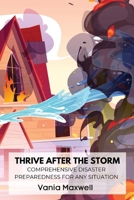 Thrive After the Storm: Comprehensive Disaster Preparedness for Any Situation B0DT9MRFTX Book Cover