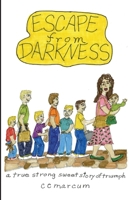 Escape From Darkness: a true strong sweet story of triumph B0D3YBKV3H Book Cover