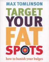 Target Your Fat Spots: How to Banish Your Bulges 1844008207 Book Cover