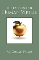 The Language of Human Virtue 0983921512 Book Cover