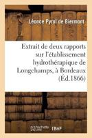 Extrait de Deux Rapports Sur L'A(c)Tablissement Hydrotha(c)Rapique de Longchamps, a Bordeaux 2013736843 Book Cover