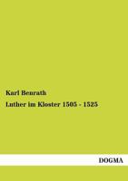 Luther Im Kloster 1505 - 1525 1173177566 Book Cover