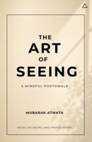 THE ART OF SEEING: A Mindful Photowalk B0HD993M1J Book Cover