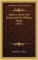 Papers Critical And Reminiscent By William Sharp 0548799369 Book Cover