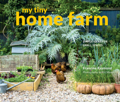My Tiny Home Farm: Simple Ideas for Small Spaces 1910904724 Book Cover