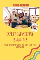 Expert Babysitting Essentials: Your Complete Guide to Safe and Fun Childcare B0CQRNN8W6 Book Cover