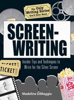 The Only Writing Series You'll Ever Need: Screenwriting: Insider Tips and Techniques to Write for the Silver Screen! (Only Writing Series You'll Ever Need) 1598692887 Book Cover